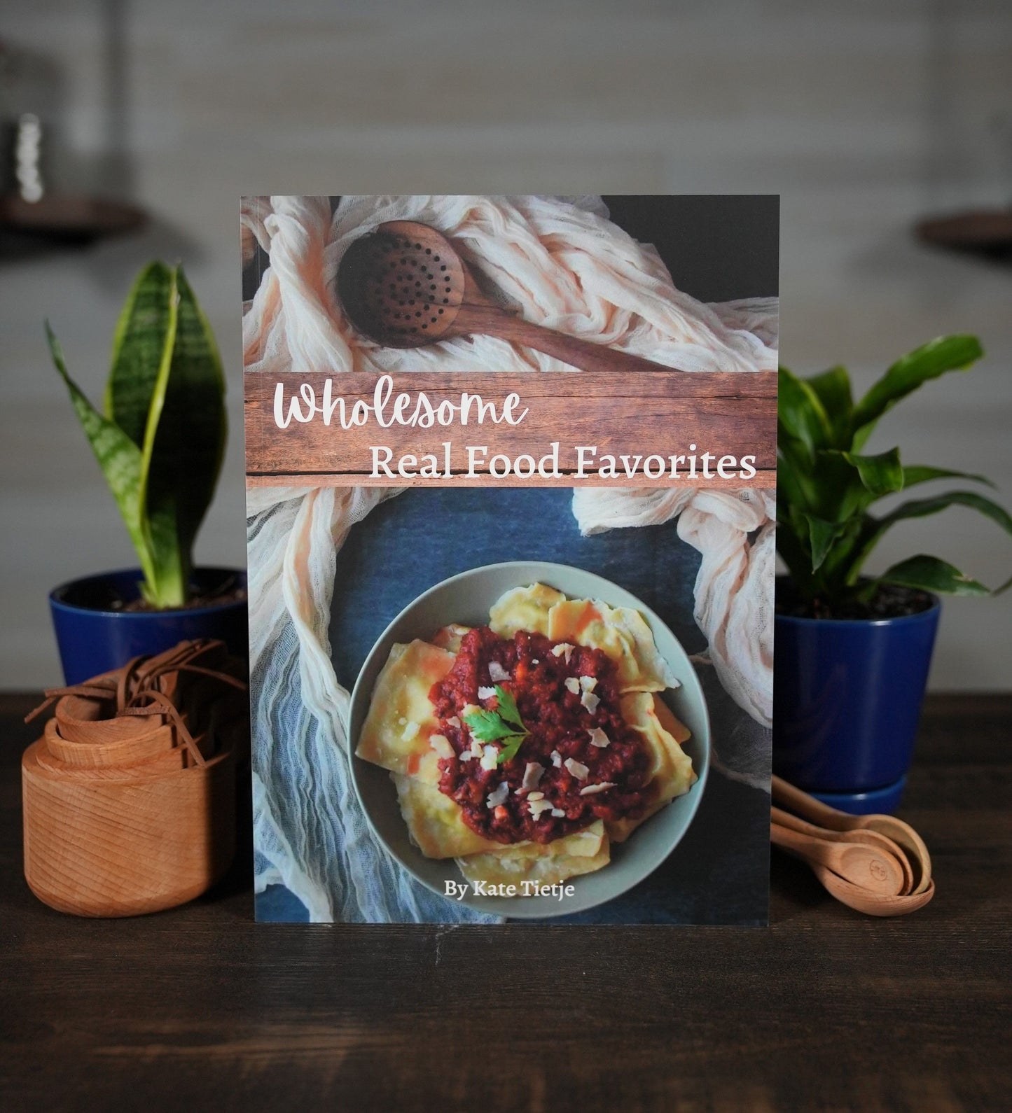 Wholesome Real Food Favorites Cookbook
