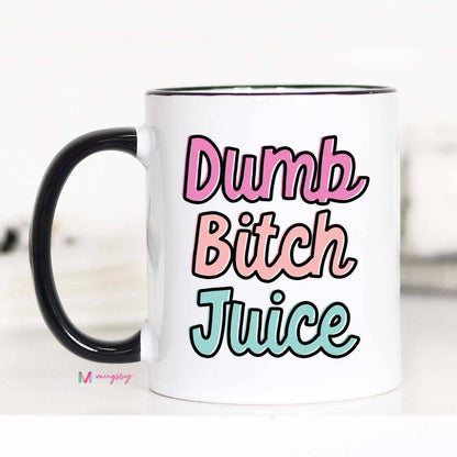 Dumb Bitch Juice Funny Coffee Mug: 15oz