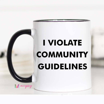 I Violate Community Guidelines Funny Coffee Mug: 15oz