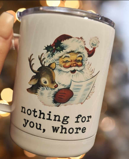 Nothing for you Whore Christmas Travel Cup