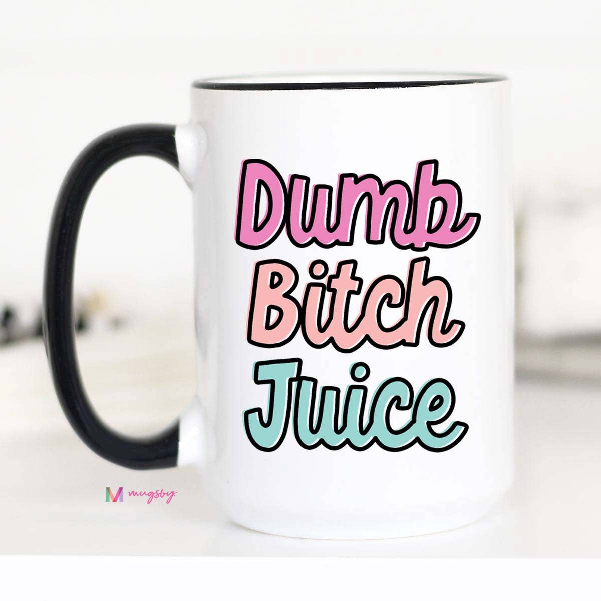 Dumb Bitch Juice Funny Coffee Mug: 15oz