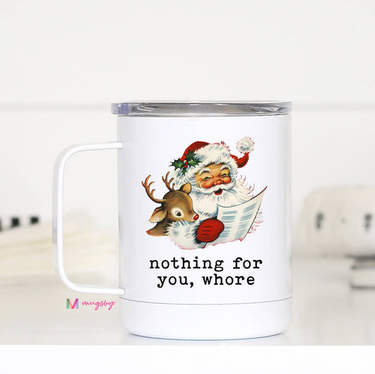 Nothing for you Whore Christmas Travel Cup